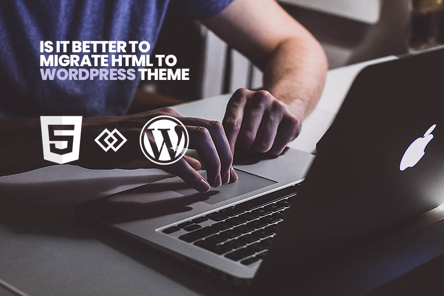 is-it-better-to-migrate-html-to-wordpress-theme-wordprax-blog